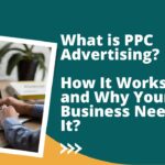 What is PPC Advertising How It Works and Why Your Business Needs It